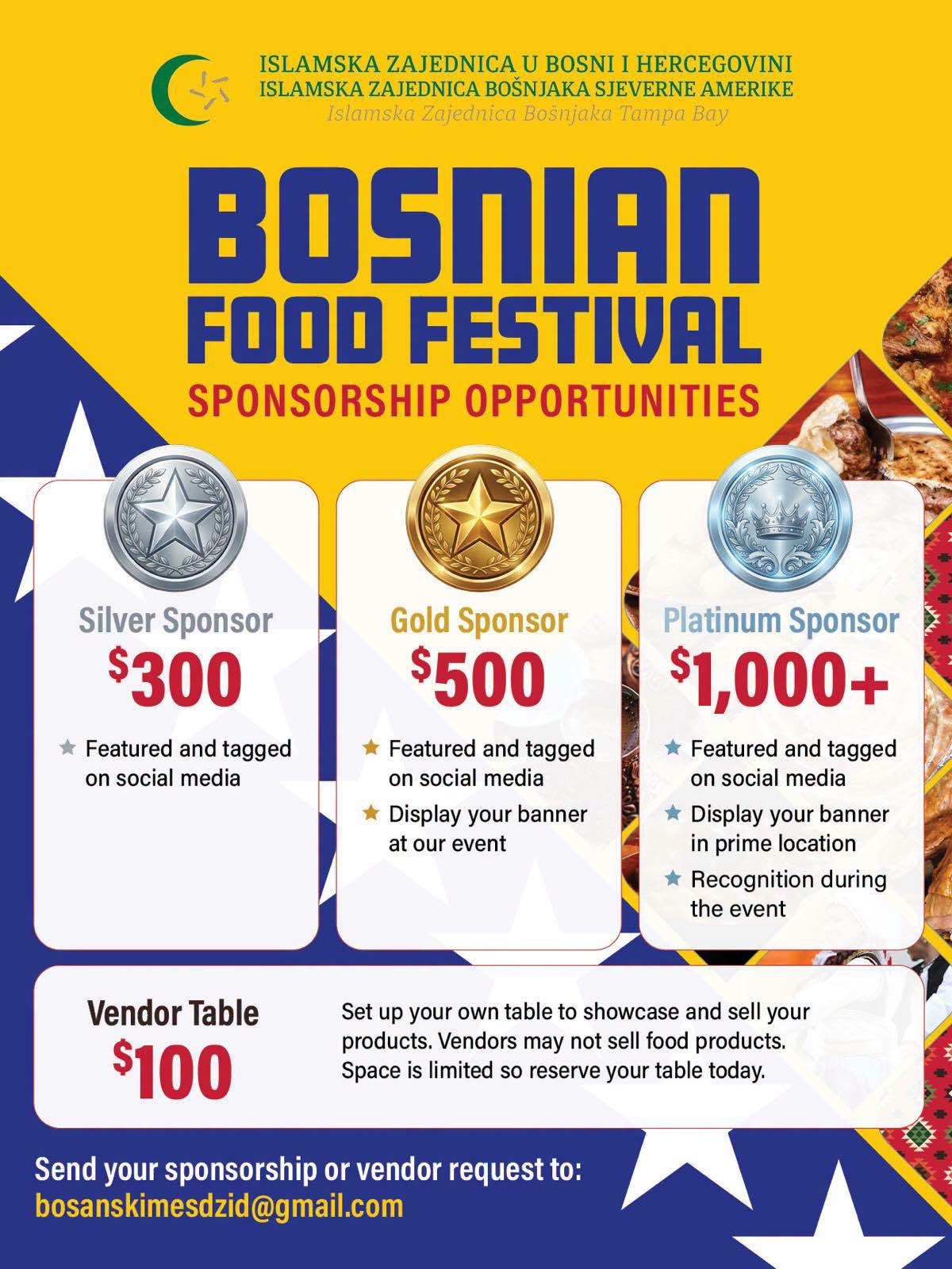 Flyer: Bosnian Food Festival sponsorship opportunities. Silver sponsor $300, featured and tagged on social media. Gold sponsor $500, also a banner at the event. Platinum sponsor $1,000 or more, also a banner in a prime location and recognition during the event. Vendor table $100; vendors may not sell food. Send requests to bosanskimesdzid@gmail.com.